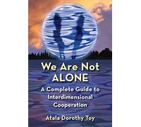 We Are Not Alone: A Guidebook to Interdimensional Cooperation