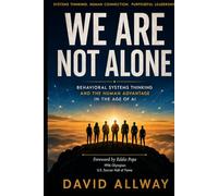 We Are Not Alone: Behavioral Systems Thinking and the Human Advantage in the Age of AI (Behavioral Systems Engineering Collection)