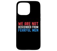 We are not descended from fearful men Patriotic American Case for iPhone 15 Pro Max