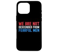 We are not descended from fearful men Patriotic American Case for iPhone 16 Pro Max