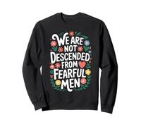 We Are Not Descended From Fearful Men Sweatshirt