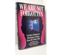 We Are Not Forgotten: George Anderson's Messages of Hope from the Other Side