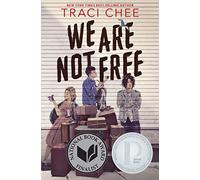 We Are Not Free: A Printz Honor Winner