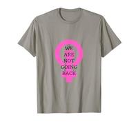 We are Not Going Back, Feminist Protest, Women’s Rights T-Shirt