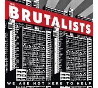 WE ARE NOT HERE TO HELP - BRUTALISTS THE
