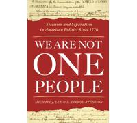 We Are Not One People: Secession and Separatism in American Politics Since 1776