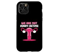 We are not ovary-acting - Feminisim Womens Feminist Case for iPhone 11 Pro