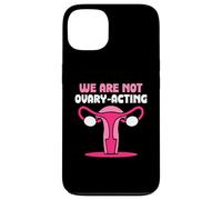 We are not ovary-acting - Feminisim Womens Feminist Case for iPhone 13