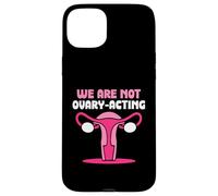 We are not ovary-acting - Feminisim Womens Feminist Case for iPhone 15 Plus