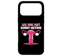 We are not ovary-acting - Feminisim Womens Feminist Case for iPhone 17 Pro Max