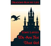 We Are Not That Girl: Dragons Run My Life Book 8