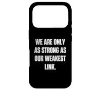 We Are Only As Strong As Our Weakest Link Motto Case for iPhone 17 Pro