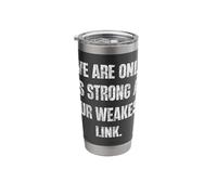 We are Only As Strong As Our Weakest Link Motto Stainless Steel Insulated Tumbler