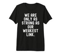 we are only as Strong as Our weakest Link Wisdom Premium T-Shirt