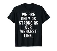 we are only as Strong as Our weakest Link Wisdom T-Shirt