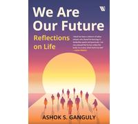 We Are Our Future : Reflections on life