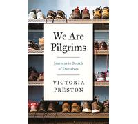We Are Pilgrims: Journeys in Search of Ourselves