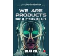 We Are Products : How AI Invades our Life
