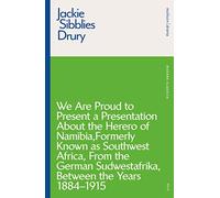We are Proud to Present a Presentation About the Herero of Namibia, Formerly Known as Southwest Africa, From the German Sudwestafrika, Between the Years 1884 - 1915 (Modern Classics)