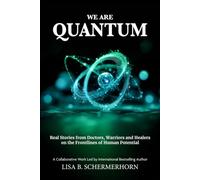 We Are Quantum: Real Stories from Doctors, Warriors and Healers on the Frontlines of Human Potential