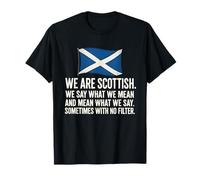 WE are Scottish WE SAY What WE Mean and Mean What WE SAY T-Shirt