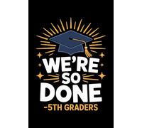 We are So Done 5th Graders funny: 6X9" 110 pages notebook