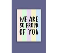 We are so proud of you: Lined Notebook , 6 x 9, 110 pages.