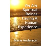 We Are Spiritual Beings Having a Human Experience