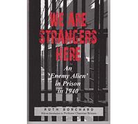We Are Strangers Here: An Enemy Alien in Prison in 1940