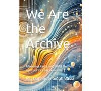 We Are the Archive: A Novel of Past Lives, Silent Memory, and the Fire That Remembers