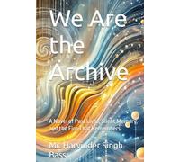 We Are the Archive: A Novel of Past Lives, Silent Memory, and the Fire That Remembers