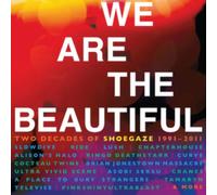 We Are the Beautiful: Two Decades of Shoegaze 1991-2011