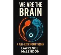 We Are The Brain: A Full-SIzed Sperm Theory