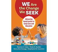 We Are the Change We Seek: Advancing Racial Justice in Early Care and Education (Early Childhood Education Series)