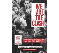 We Are The Clash , Reagan, Thatcher, and the Last Stand of a Band That Mattered