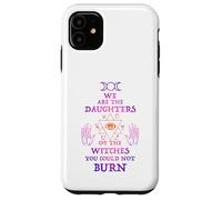 We Are the Daughters of the Witches, Feminist Witch Shirt Case for iPhone 11
