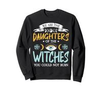 We Are The Daughters Of The Witches You Could Not Burn Sweatshirt