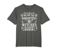 We Are The Daughters Of The Witches You Could Not Burn T-Shirt