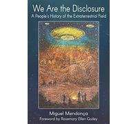 We Are the Disclosure: A People's History of the Extraterrestrial Field