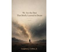 We Are the Dust that Briefly Learned to Dream: Poems