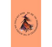 We Are the Granddaughters of the Witches You Could Not Burn: A Feminist Notebook for Strong Women and Free Spirits: Empowering Lined Journal | 120 ... Witches, Feminists, and Spiritual Souls