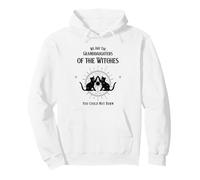We Are The Granddaughters Of The Witches You Could Not Burn Pullover Hoodie