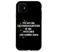 We Are The Granddaughters of the Witches You Couldn't Burn Case for iPhone 11