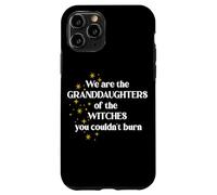 We Are The Granddaughters of the Witches You Couldn't Burn Case for iPhone 11 Pro