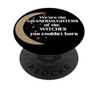 We Are The Granddaughters Of The Witches You Couldn't Burn PopSockets Adhesive PopGrip