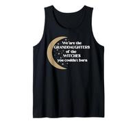 We are The Granddaughters of The Witches You Couldn't Burn Tank Top