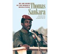 We are the Heirs of the World's Revolutions: Speeches from the Burkina Faso Revolution 1983-1987 by Thomas Sankara (1-Nov-2007) Paperback