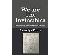 We are The Invincibles: The Incredible Story of Bradman's 1948 Team