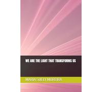 WE ARE THE LIGHT THAT TRANSFORMS US