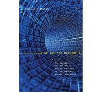 We Are the Machine: The Computer, the Internet, and Information in Contemporary German Literature (Studies in German Literature Linguistics and Culture)